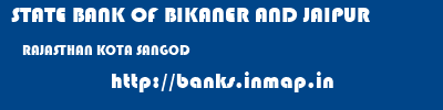 STATE BANK OF BIKANER AND JAIPUR  RAJASTHAN KOTA SANGOD   banks information 